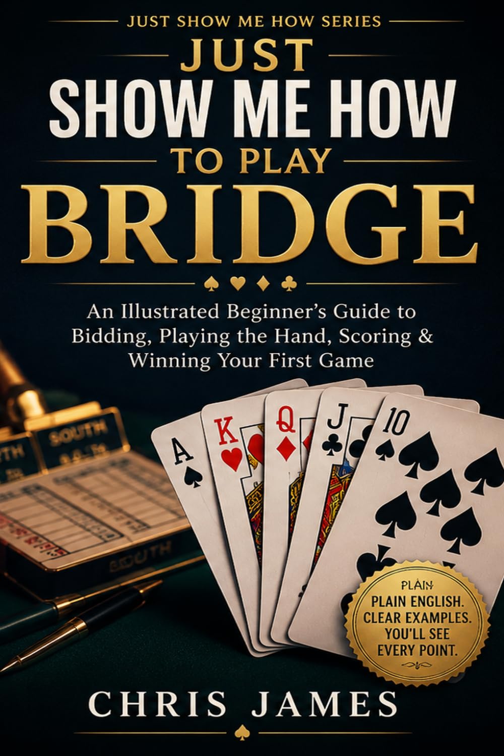 ler totalmente Just Show Me How to Play Bridge: An Illustrated Beginner's Guide to Bidding, Playing the Hand, Scoring & Winning Your First Game