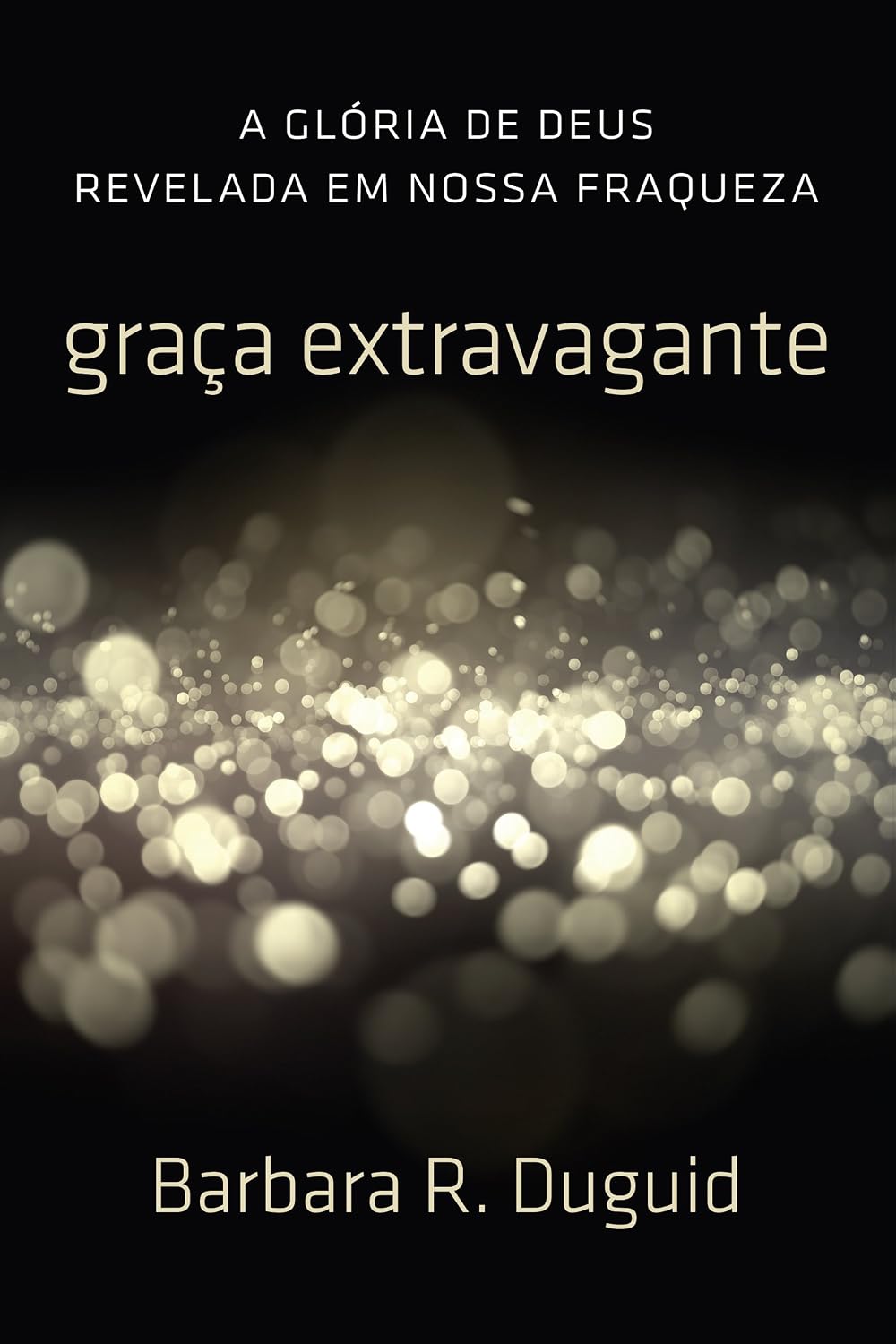 ler totalmente Graça Extravagante: A Glória de Deus revelada em nossa fraqueza