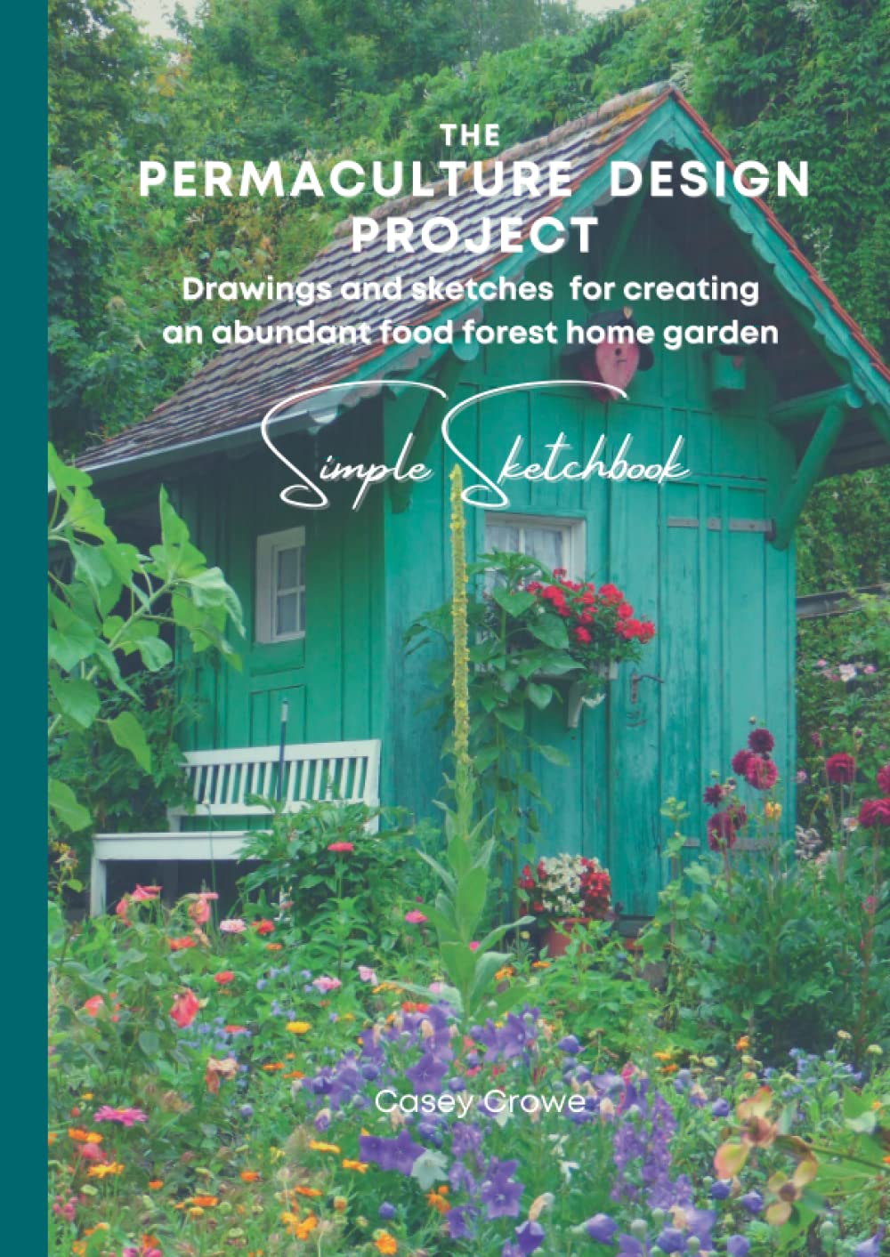 The Permaculture Design Project Simple Sketchbook, Large Size, 120-Pages: Draw And Sketch Your Ideas To Create Your Abundant Food Forest Backyard And... (The Permaculture Design Project Series) baixar o livro de graça