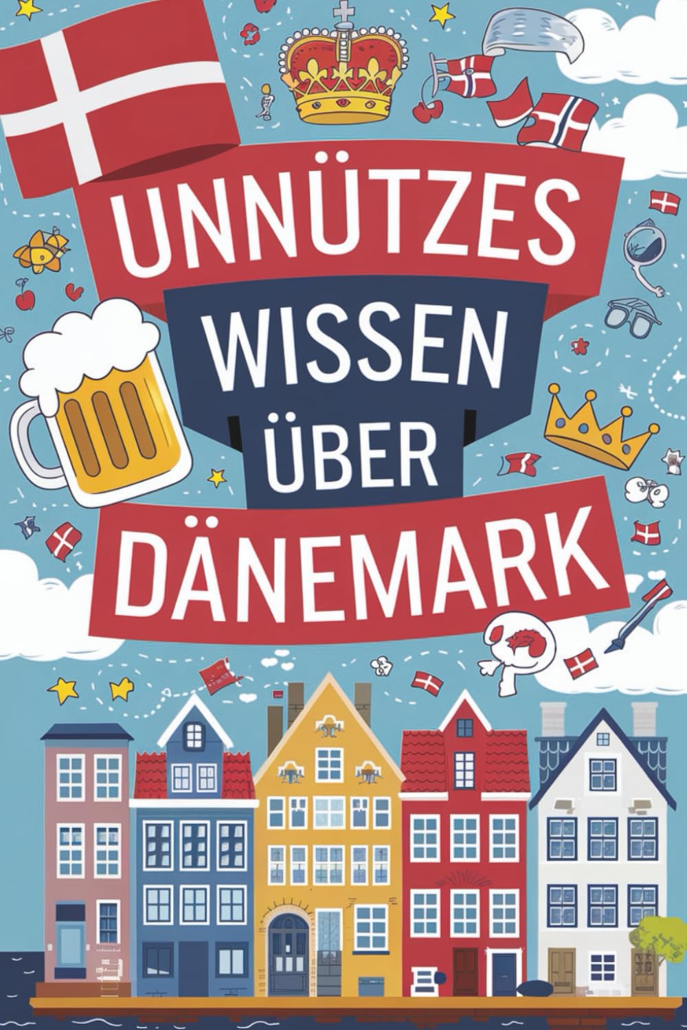 ler totalmente Unnützes Wissen über Dänemark: 222 spannende Fakten über Wikinger, Küsten und nordische Eigenheiten (German Edition)