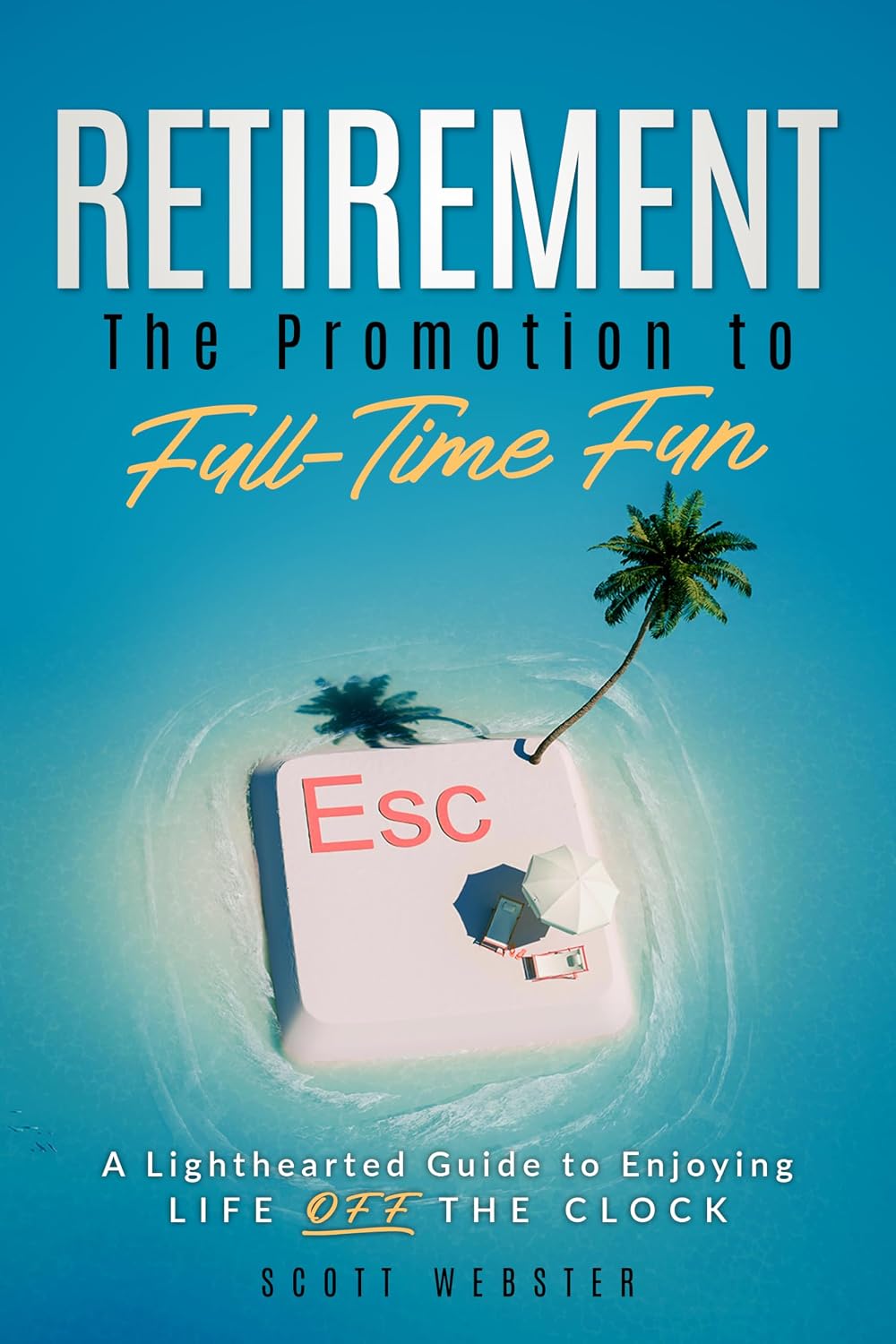 ler totalmente Retirement: The Promotion to Full-Time Fun: A Lighthearted Guide to Enjoying Life Off The Clock (English Edition)
