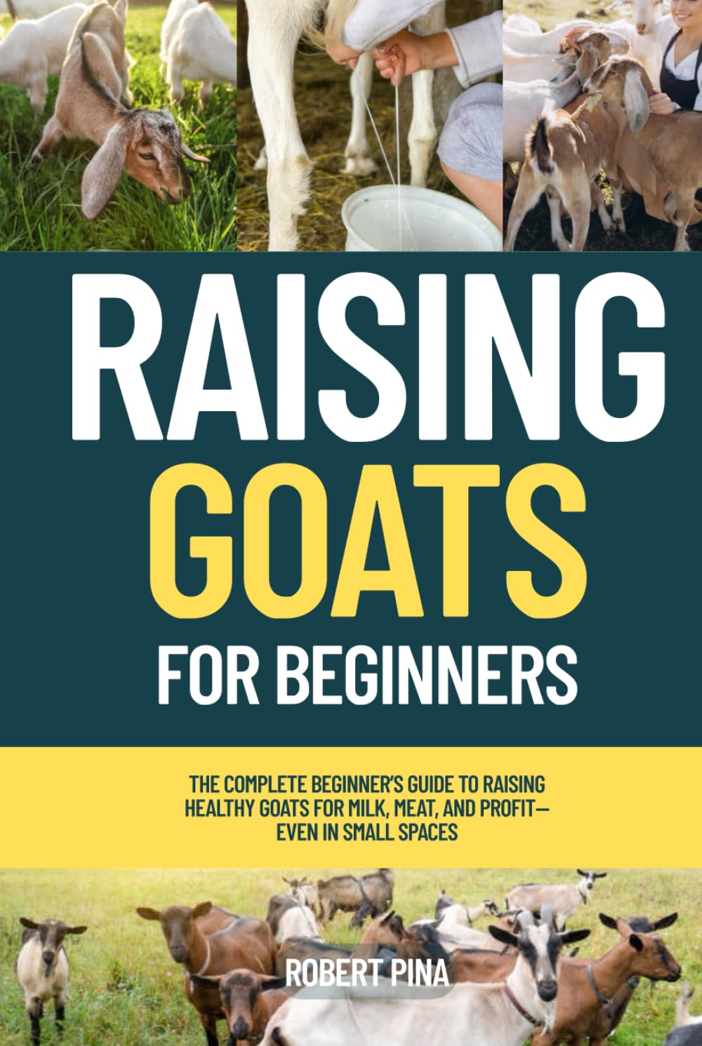 Raising Goats For Beginners: The Complete Beginner’s Guide to Raising Healthy Goats for Milk, Meat, and Profit—Even in Small Spaces baixar livro de graça