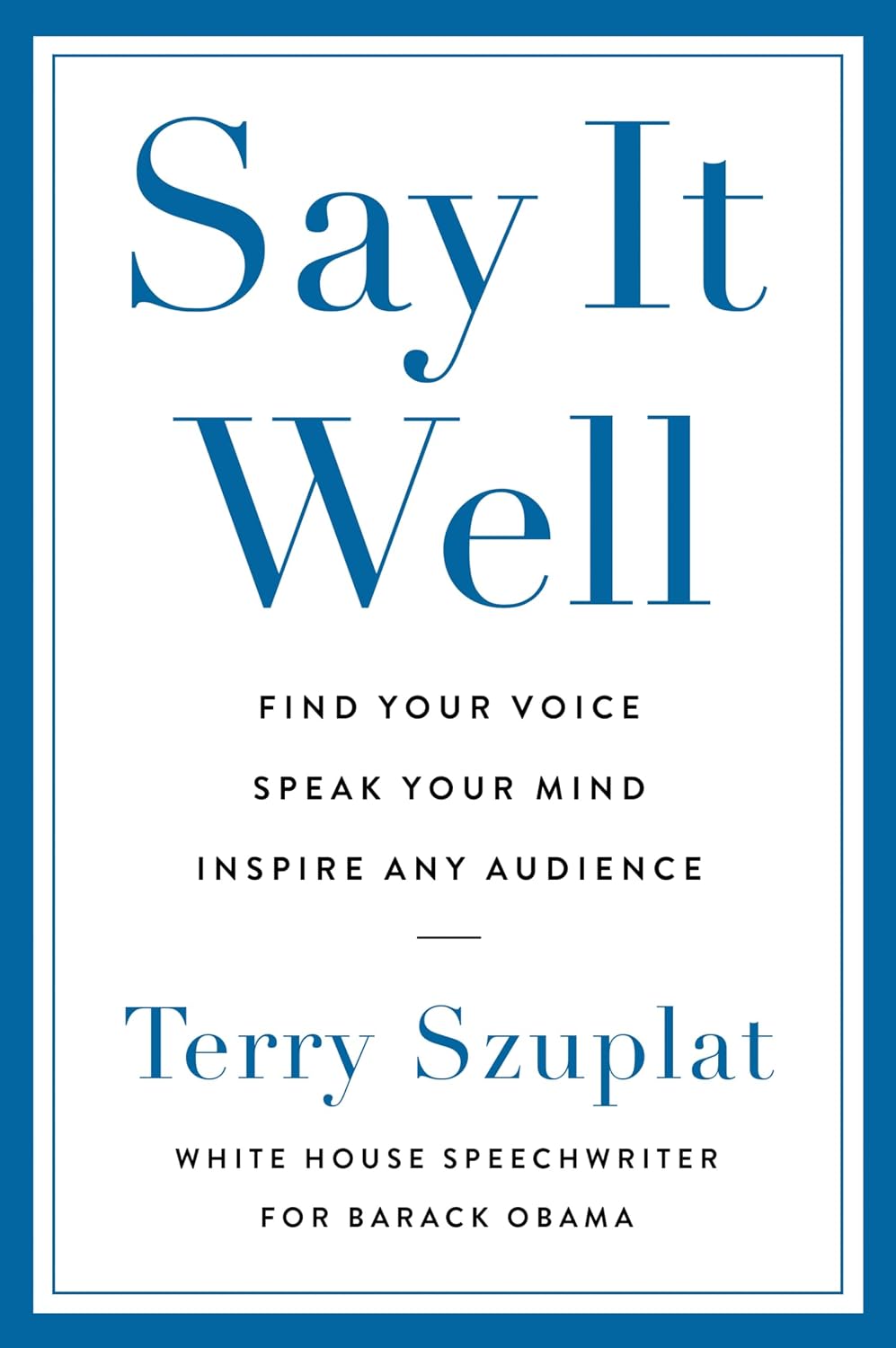 Say It Well: Find Your Voice, Speak Your Mind, Inspire Any Audience (English Edition) baixar o livro de graça