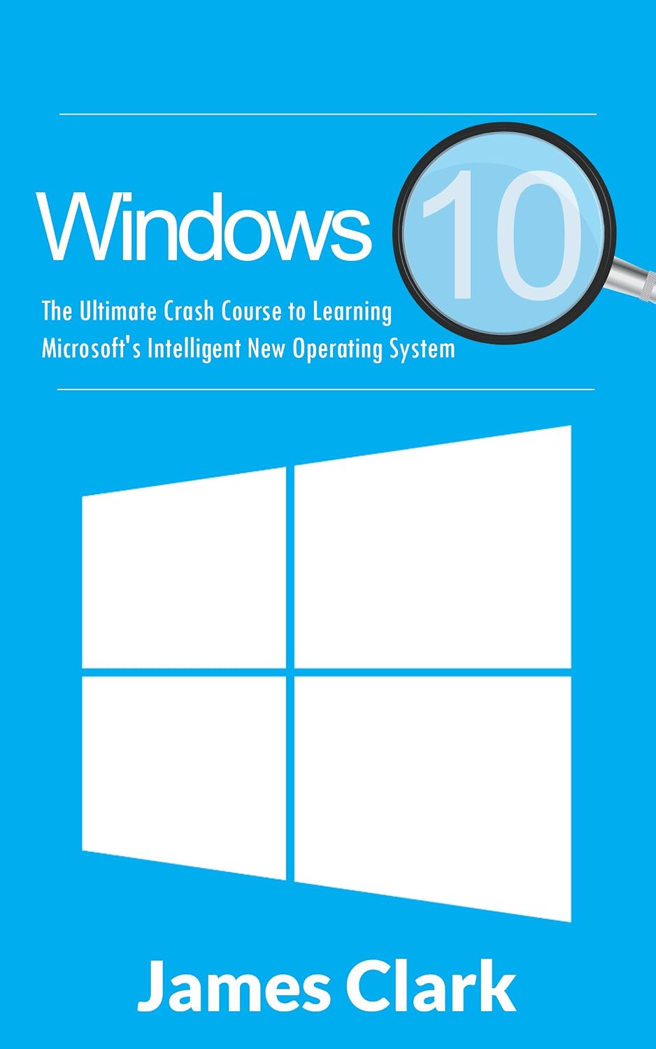Windows 10: Crash Course to Learning Microsoft's Intelligent New Operating System (Windows guide, Tips and tricks,Windows for beginners) (English Edition) baixar livro de graça