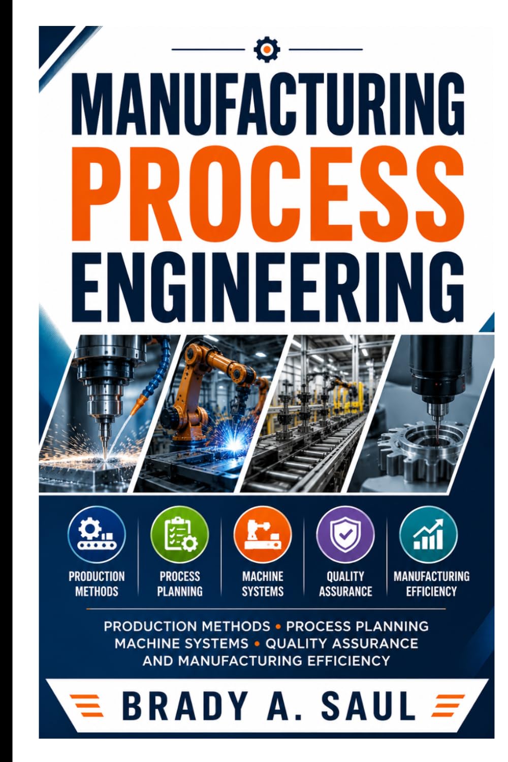 Manufacturing Process Engineering: Production Methods, Process Planning, Machine Systems, Quality Assurance, and Manufacturing Efficiency baixar o livro de graça