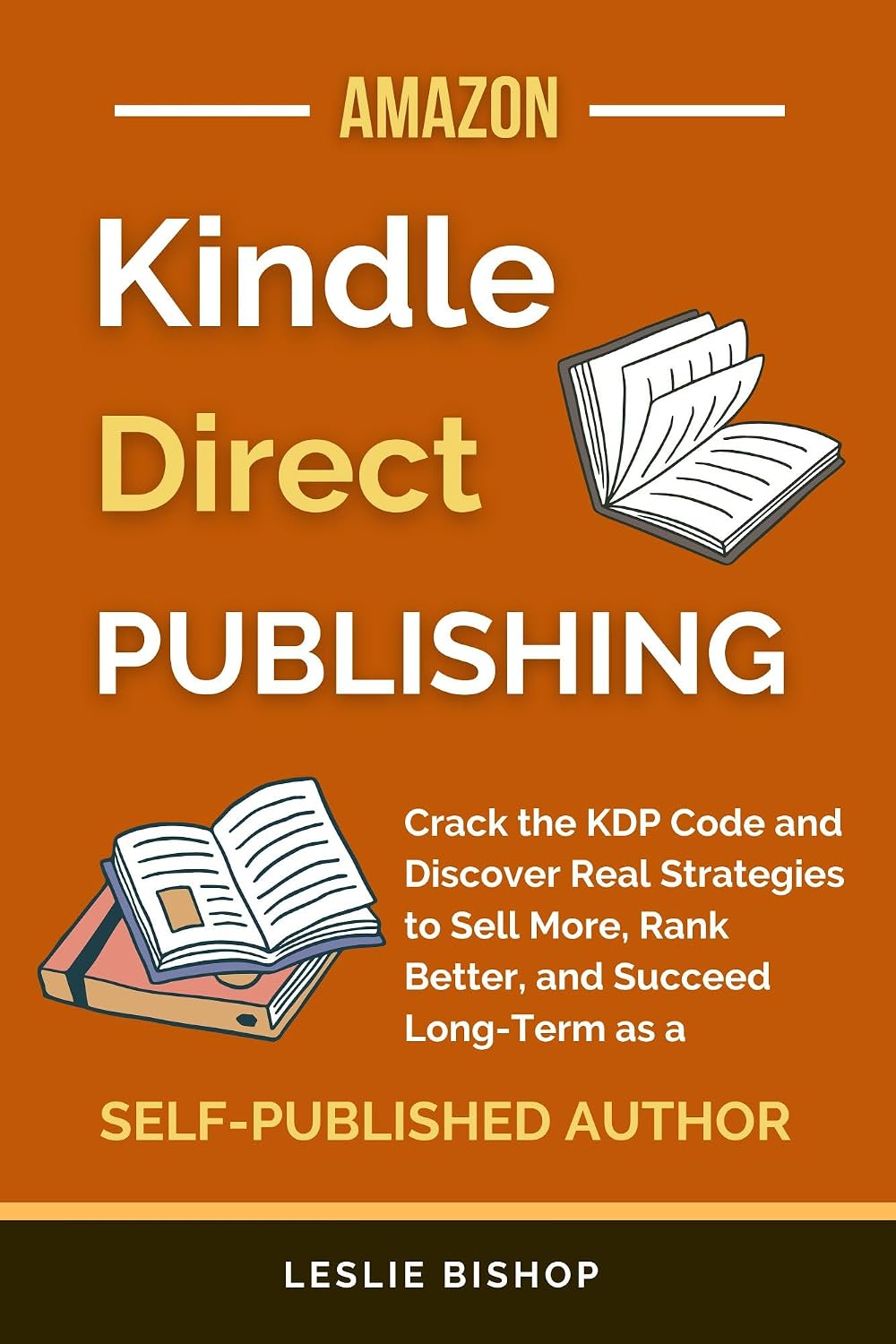 Kindle Direct Publishing: Crack the KDP Code and Discover Real Strategies to Sell More, Rank Better, and Succeed Long-Term as a Self-Published Author (Self Publishing) (English Edition) baixar livro de graça