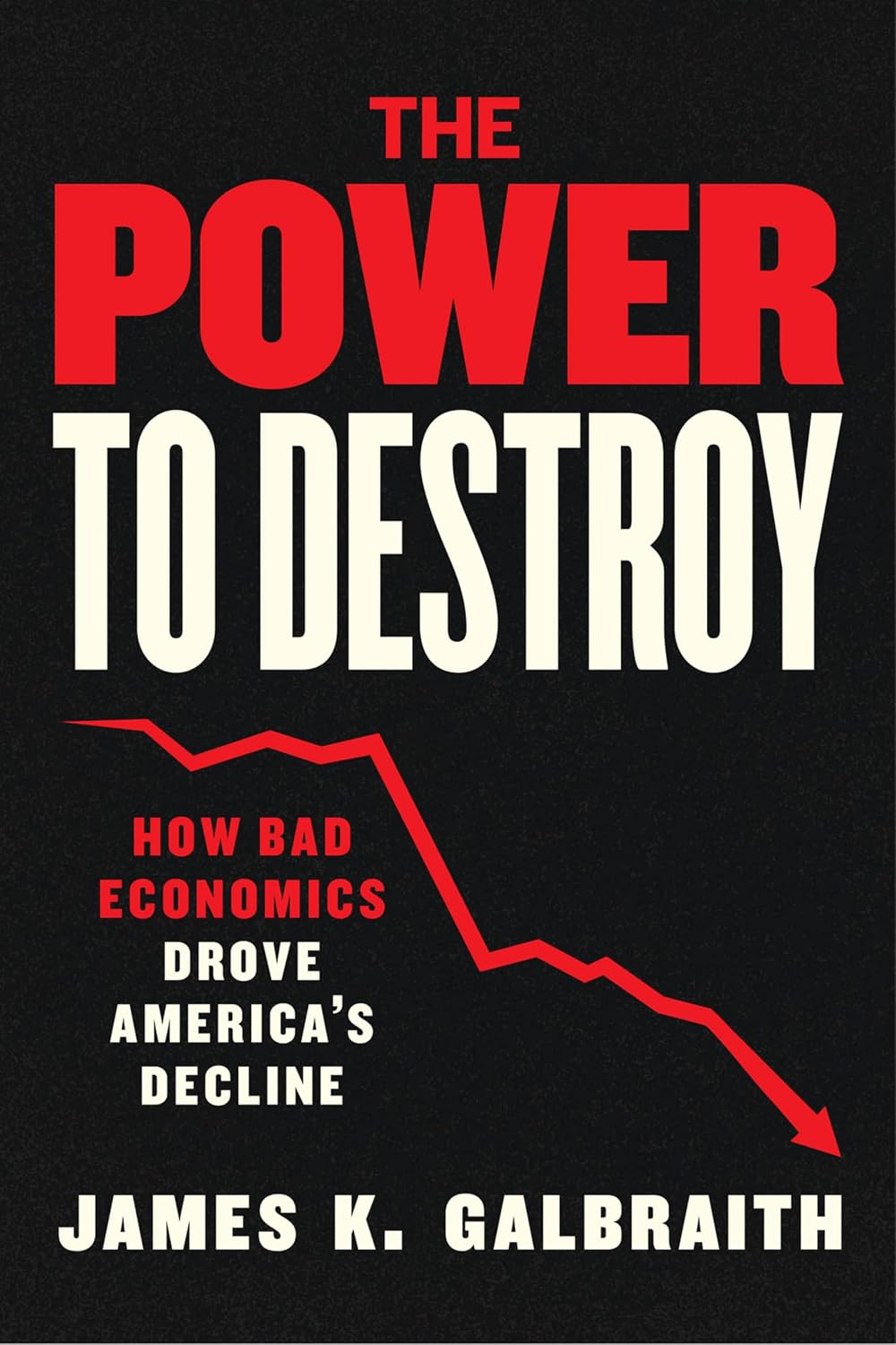 The Power to Destroy: How Bad Economics Drove America’s Decline (English Edition) baixar livro de graça
