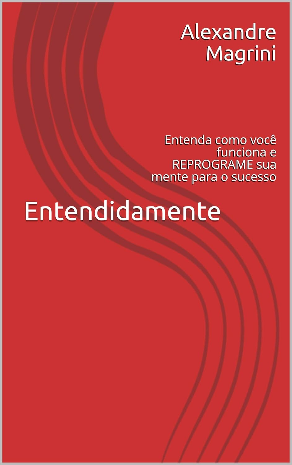 ler totalmente Entendidamente: Entenda como você funciona e REPROGRAME sua mente para o sucesso