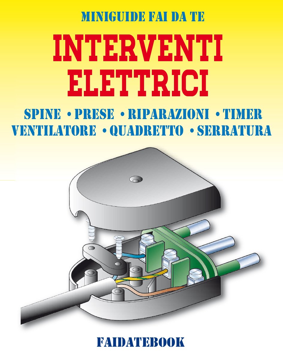 ler totalmente Interventi Elettrici: Spine - Prese - Riparazioni - Allarme - Timer - Ventilatore - Quadretto - Serratura (Miniguide fai da te) (Italian Edition)