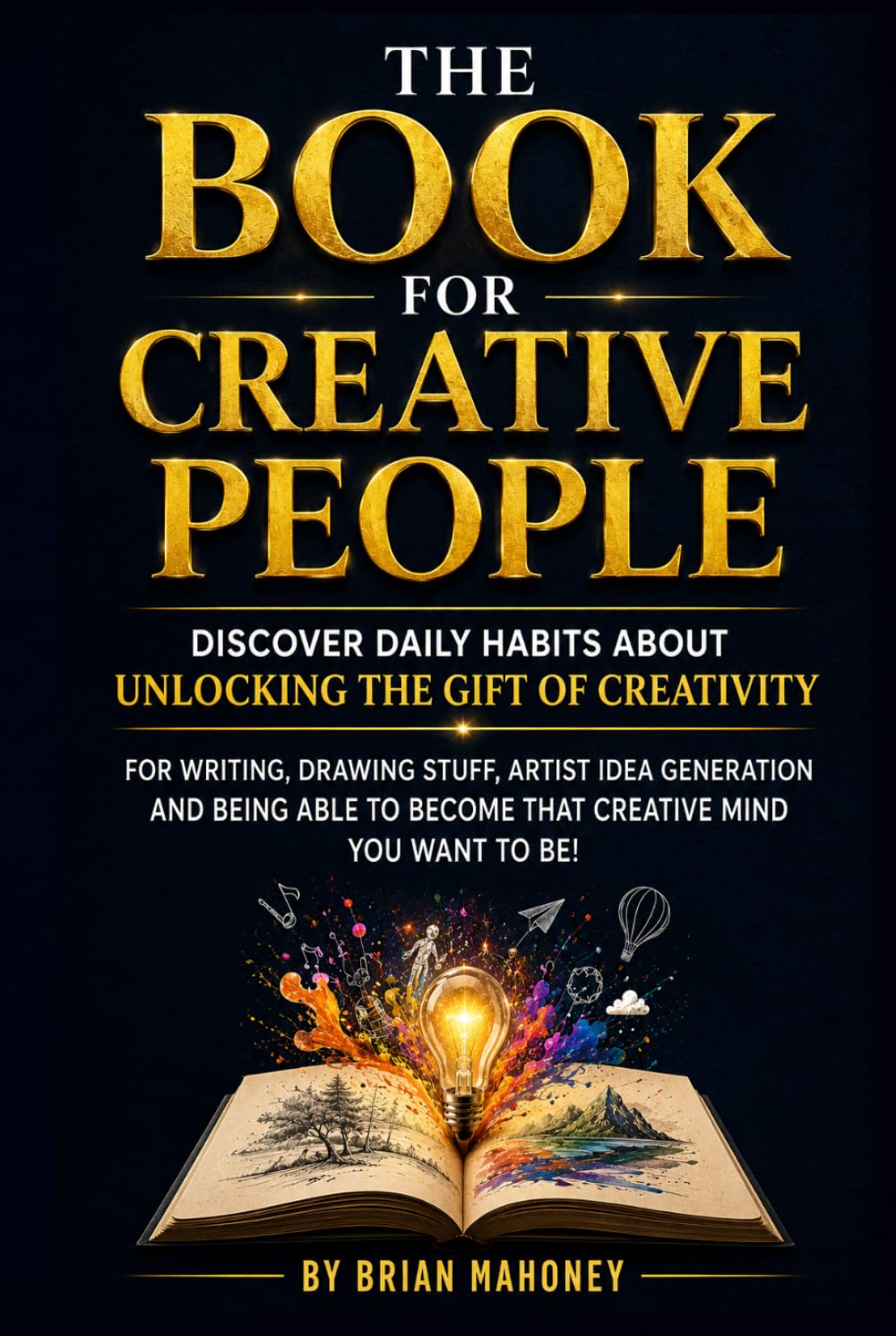 The book for Creative People: Discover Daily Habits about unlocking the Gift of Creativity for Writing, drawing stuff, artist Idea Generation & being able to become that creative mind you want to b baixar livro de graça