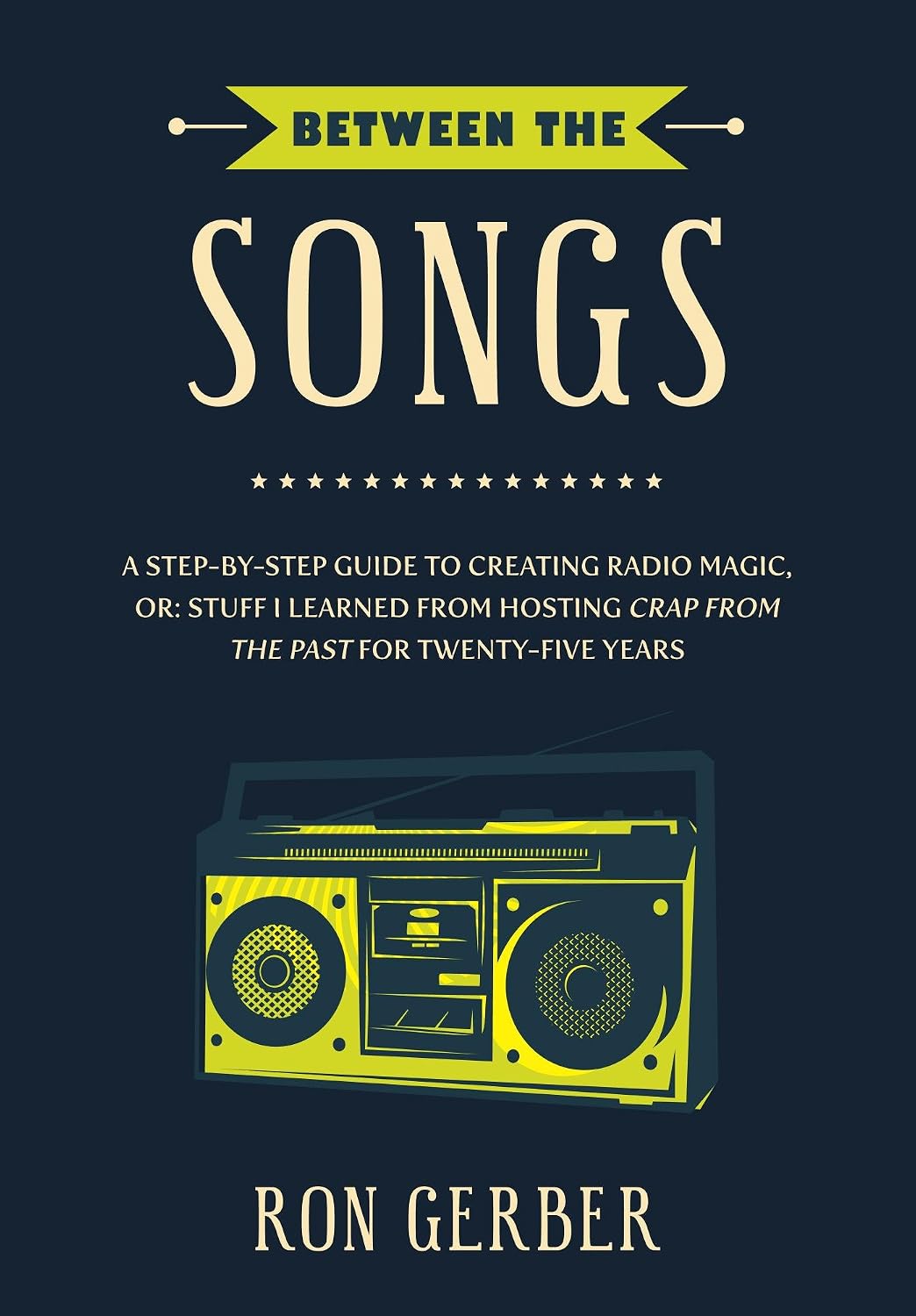 Between The Songs: A Step-by-Step Guide to Creating Radio Magic, or: Stuff I Learned from Hosting Crap From The Past for Twenty-Five Years (English Edition) baixar livro de graça