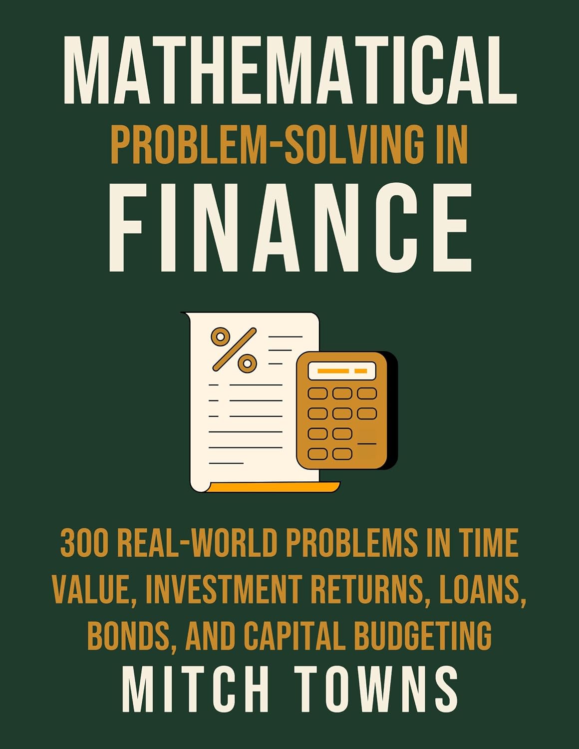 Mathematical Problem-solving in Finance - 300 Real-World Problems: In Time Value, Investment Returns, Loans, Bonds, and Capital Budgeting (English Edition) baixar o livro de graça