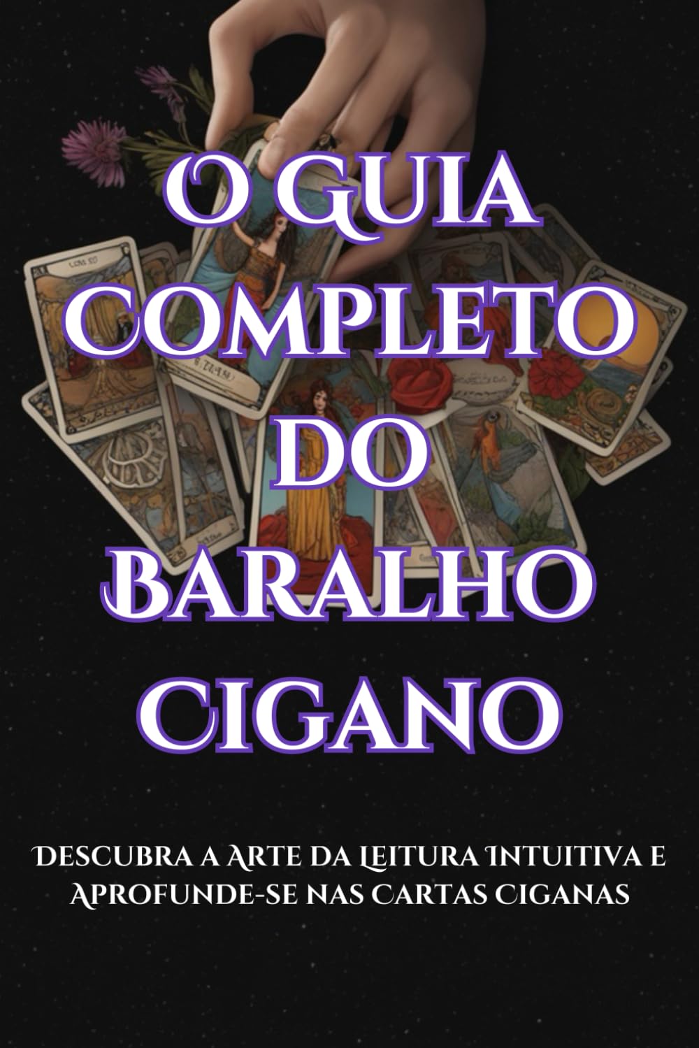O Guia Completo do Baralho Cigano: Descubra a Arte da Leitura Intuitiva e Aprofunde-se nas Cartas Ciganas (Portuguese Edition) baixar livro de graça