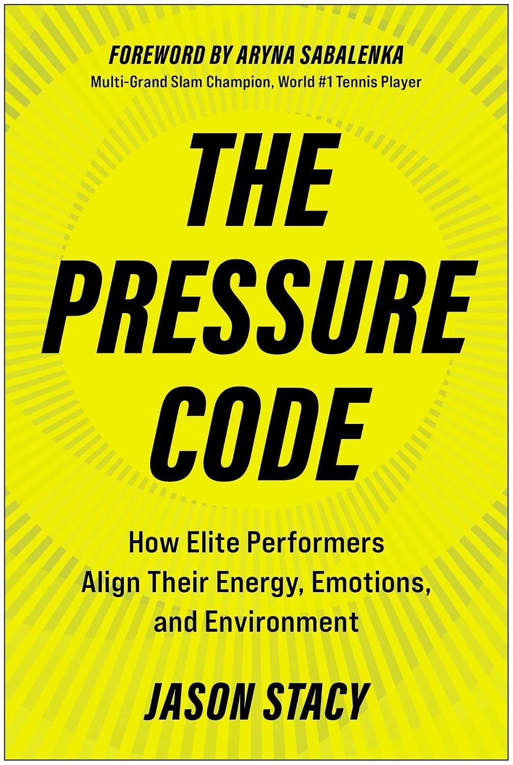The Pressure Code: How Elite Performers Align Their Energy, Emotions, and Environment (English Edition)