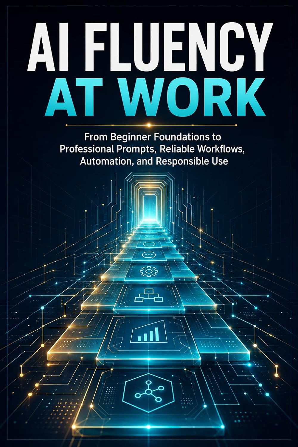 AI Fluency at Work: From Beginner Foundations to Professional Prompts, Reliable Workflows, Automation, and Responsible Use (English Edition) baixar livro de graça