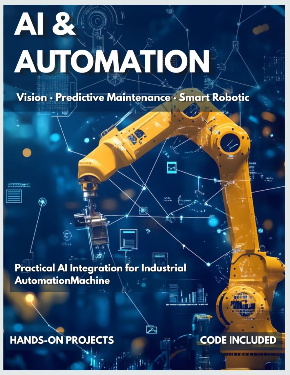ler totalmente AI & AUTOMATION: Practical AI Integration for Industrial Automation | Machine Vision, Predictive Maintenance & Smart Robotics (Industrial Automation Series)