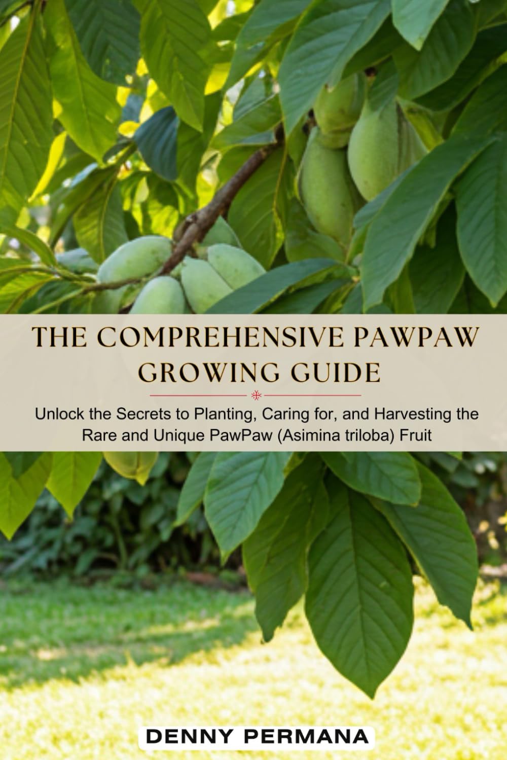 ler totalmente The Comprehensive PawPaw Growing Guide: Unlock the Secrets to Planting, Caring for, and Harvesting the Rare and Unique PawPaw (Asimina Triloba) Fruit