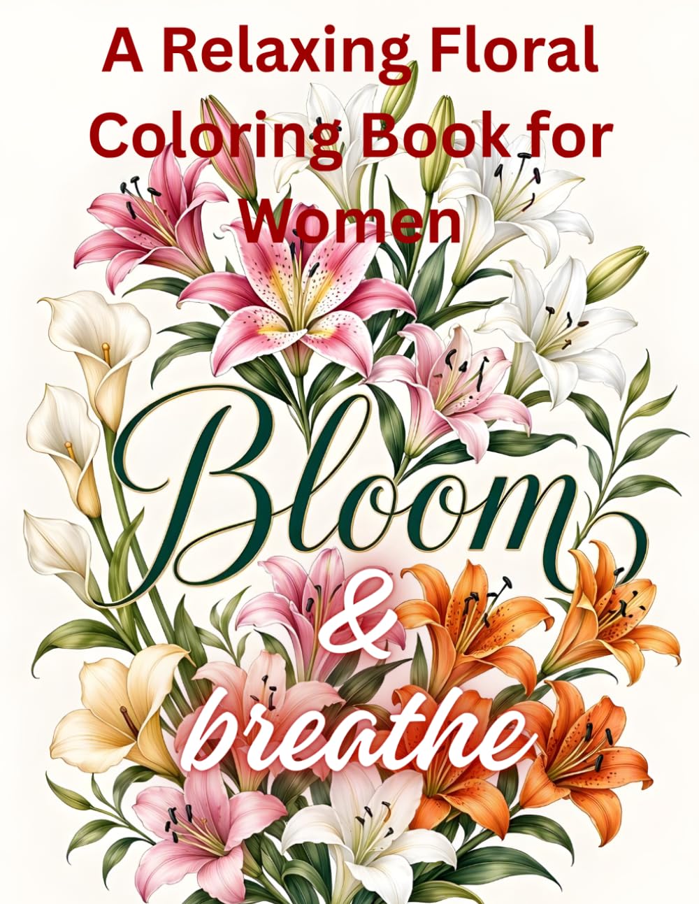 Bloom and breathe: A relaxing floral coloring book for women: Enjoy 44 beautiful floral illustrations featuring elegant flowers, graceful leaves,... woodland mushrooms, boats, and more. baixar livro de graça