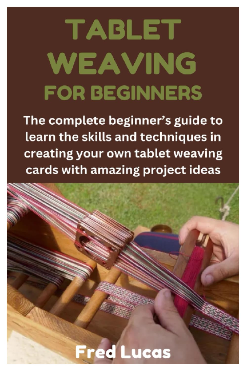 TABLET WEAVING FOR BEGINNERS: The complete beginner’s guide to learn the skills and techniques in creating your own tablet weaving cards with amazing project ideas baixar livro de graça