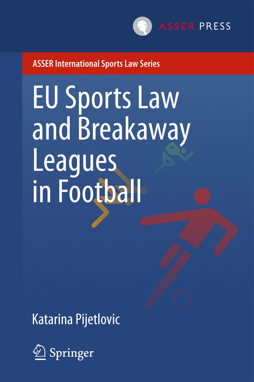 EU Sports Law and Breakaway Leagues in Football (ASSER International Sports Law Series) (English Edition)