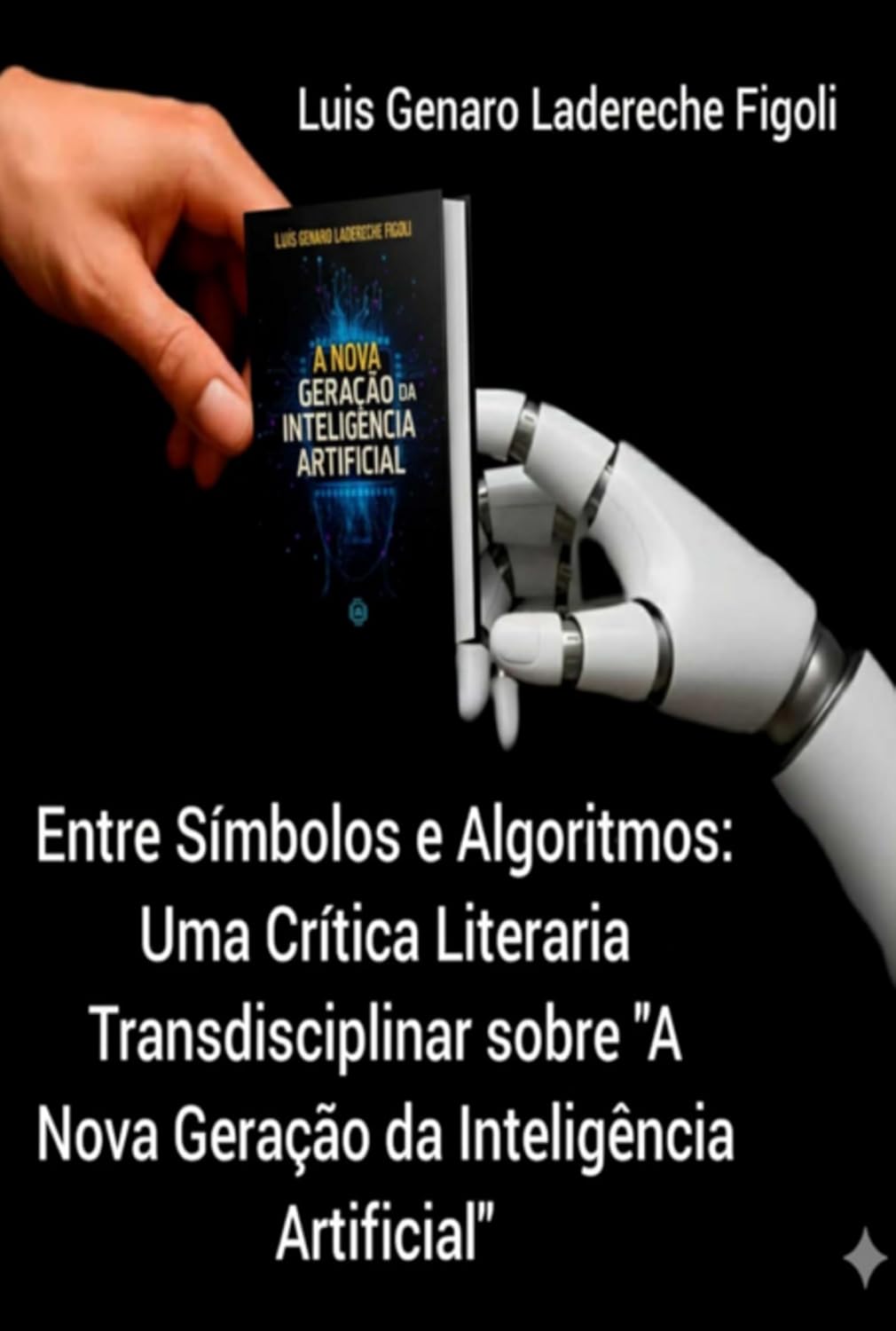 capítulo por capítulo baixar Entre Símbolos E Algoritmos: Uma Crítica Literária Transdisciplinar Sobre "a Nova Geração Da Inteligência Artificial"