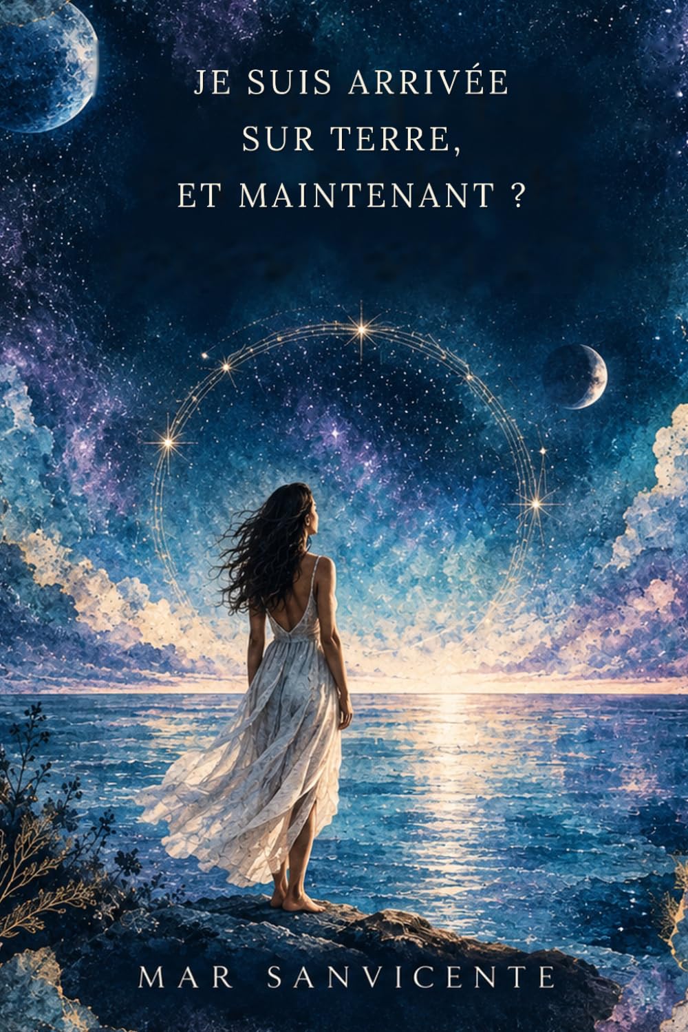Je suis arrivée sur Terre, et maintenant ?: Un roman sur la mémoire, l'éveil et le chemin du retour à soi (French Edition)