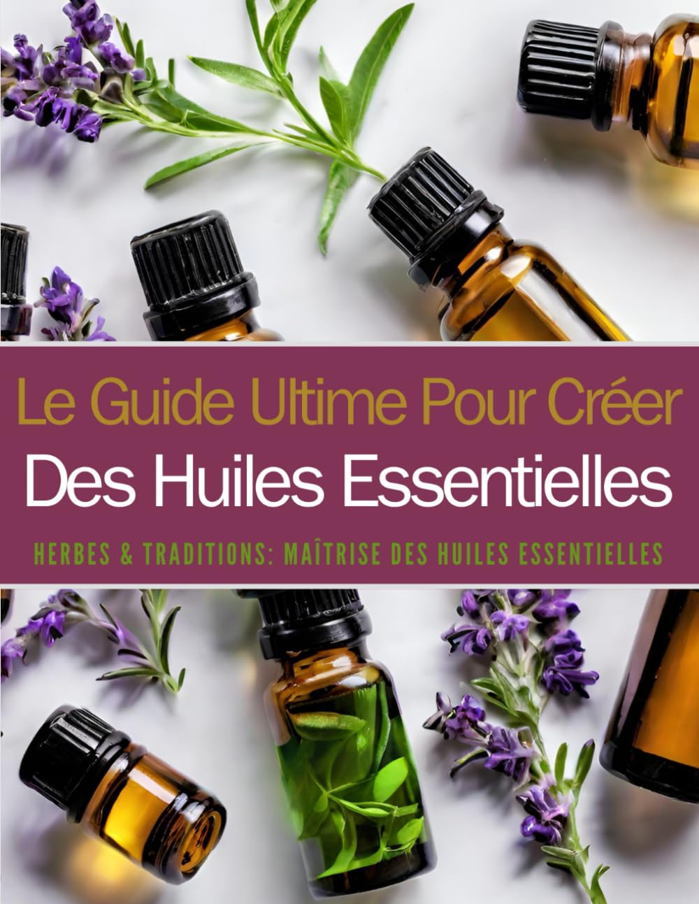 Herbes & Traditions: Maîtrise des Huiles Essentielles - Le guide ultime pour créer des huiles essentielles son Histoire, ses Bienfaits, son Utilisation pour Débutants. (French Edition) baixar livro de graça