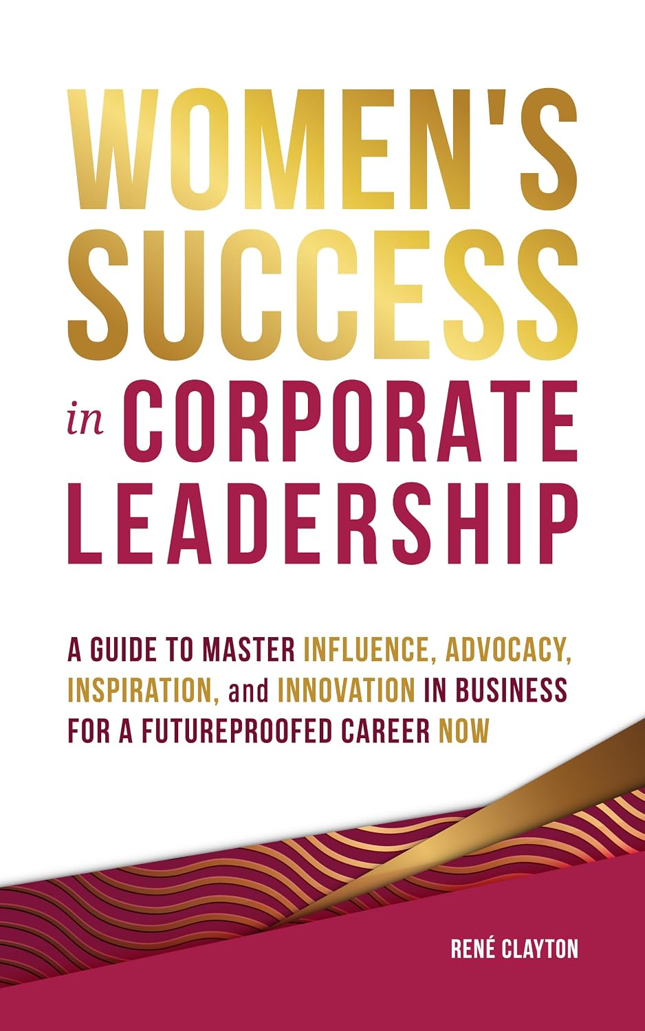 capítulo por capítulo baixar Women's Success in Corporate Leadership: A Guide to Master Influence, Advocacy, Inspiration, and Innovation in Business for a Future Proofed Career Now (English Edition)