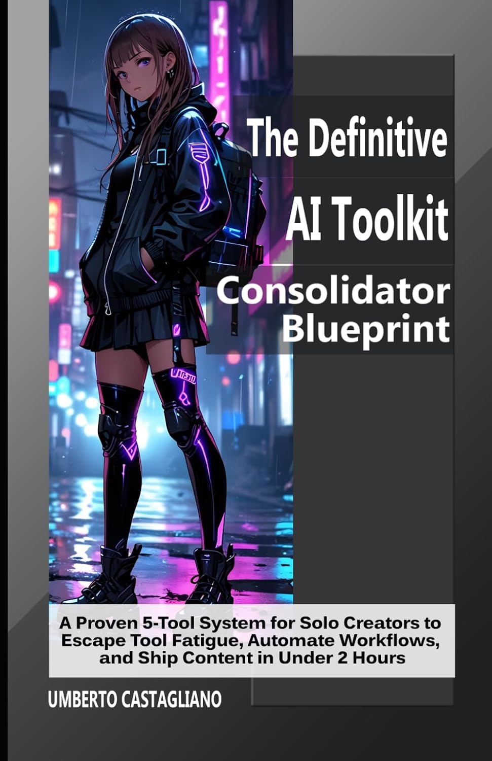 The Definitive AI Toolkit Consolidator Blueprint: A Proven 5-Tool System for Solo Creators to Escape Tool Fatigue, Automate Workflows, and Ship Content in Under 2 Hours baixar o livro de graça