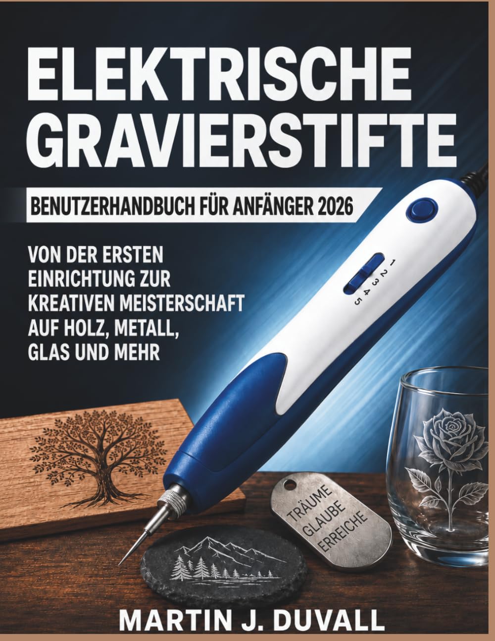 Elektrische Gravierstifte Benutzerhandbuch für Anfänger 2026: Von der ersten Einrichtung zur kreativen Meisterschaft auf Holz, Metall, Glas und Mehr (German Edition) baixar o livro de graça