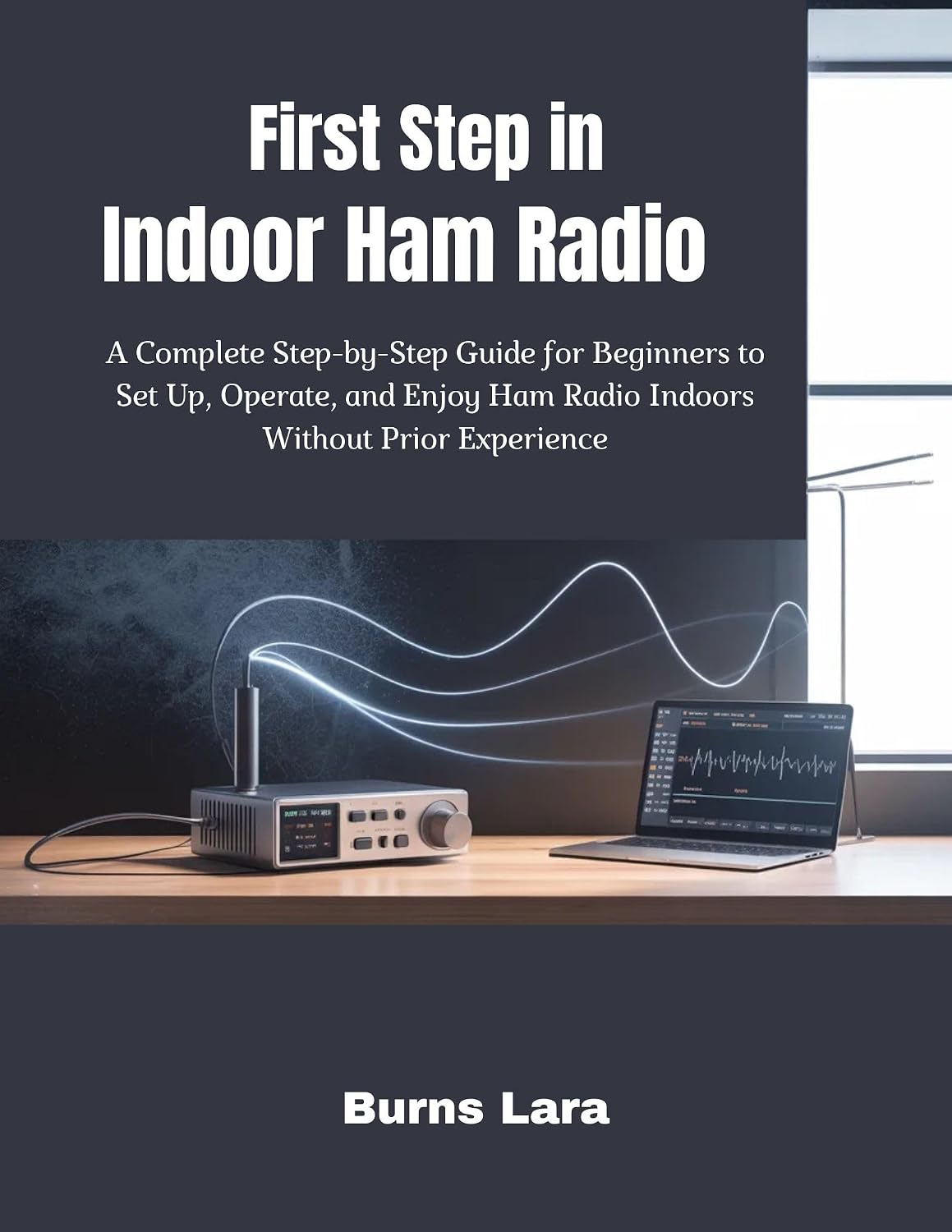 ler totalmente First Step in Indoor Ham Radio: A Complete Step-by-Step Guide for Beginners to Set Up, Operate, and Enjoy Ham Radio Indoors Without Prior Experience (English Edition)