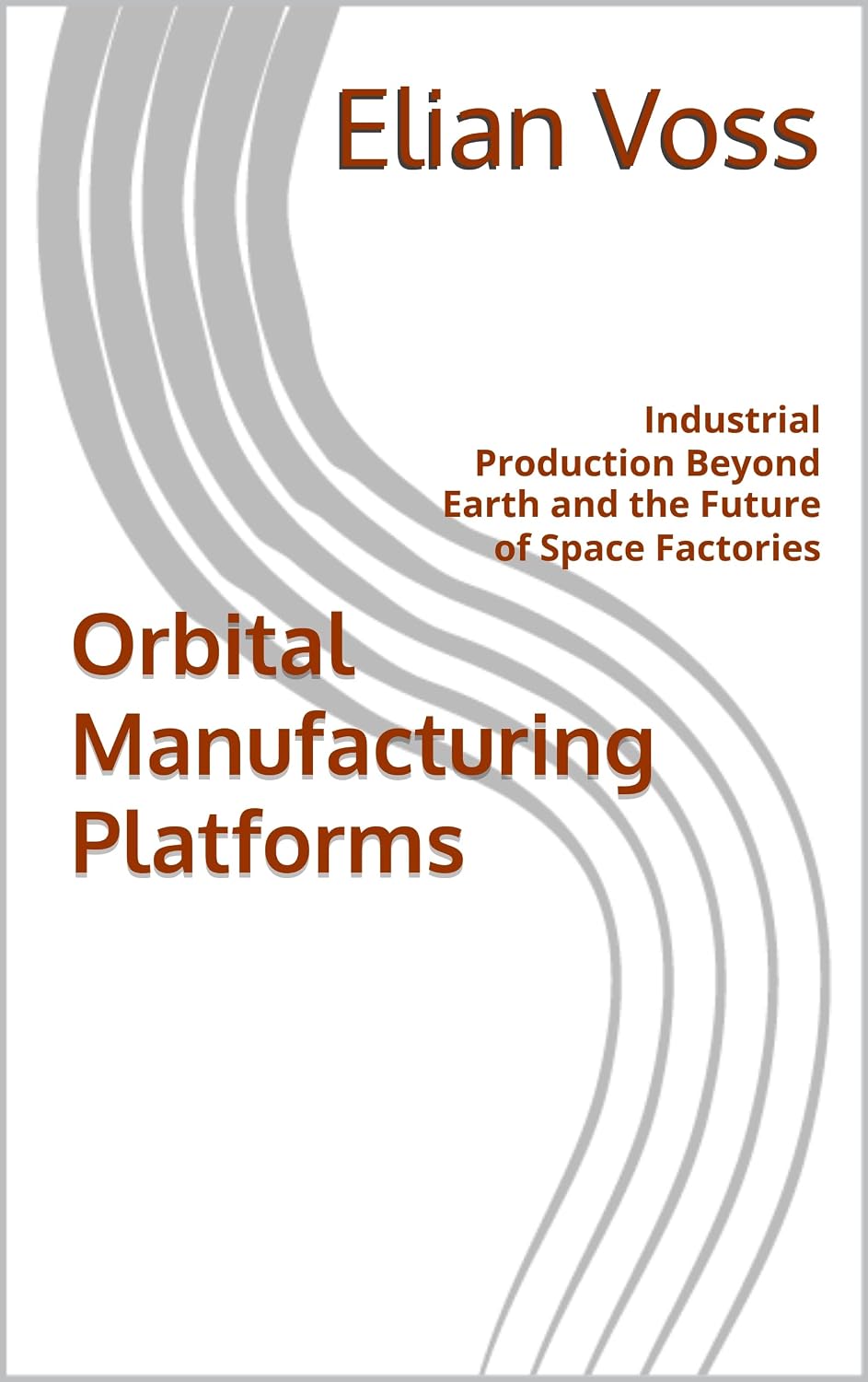 ler totalmente Orbital Manufacturing Platforms: Industrial Production Beyond Earth and the Future of Space Factories (English Edition)
