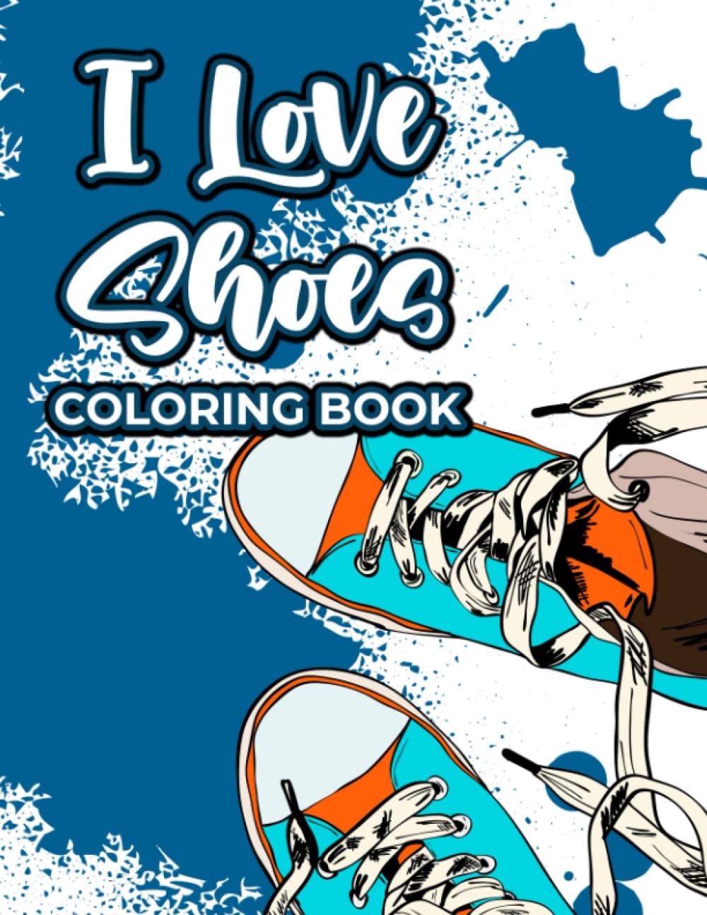 I Love Shoes Coloring Book: Flats, Pumps, And Stilettos To Color For Shoe Lovers, Coloring Pages For Relaxation And Stress Relief