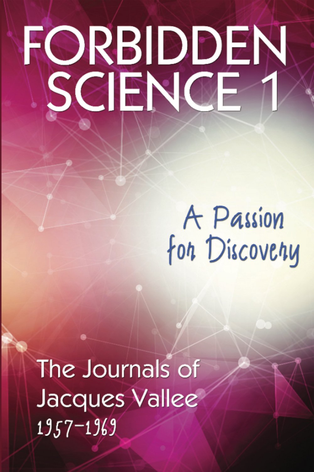 ler totalmente FORBIDDEN SCIENCE 1: A Passion for Discovery, The Journals of Jacques Vallee 1957-1969 (English Edition)