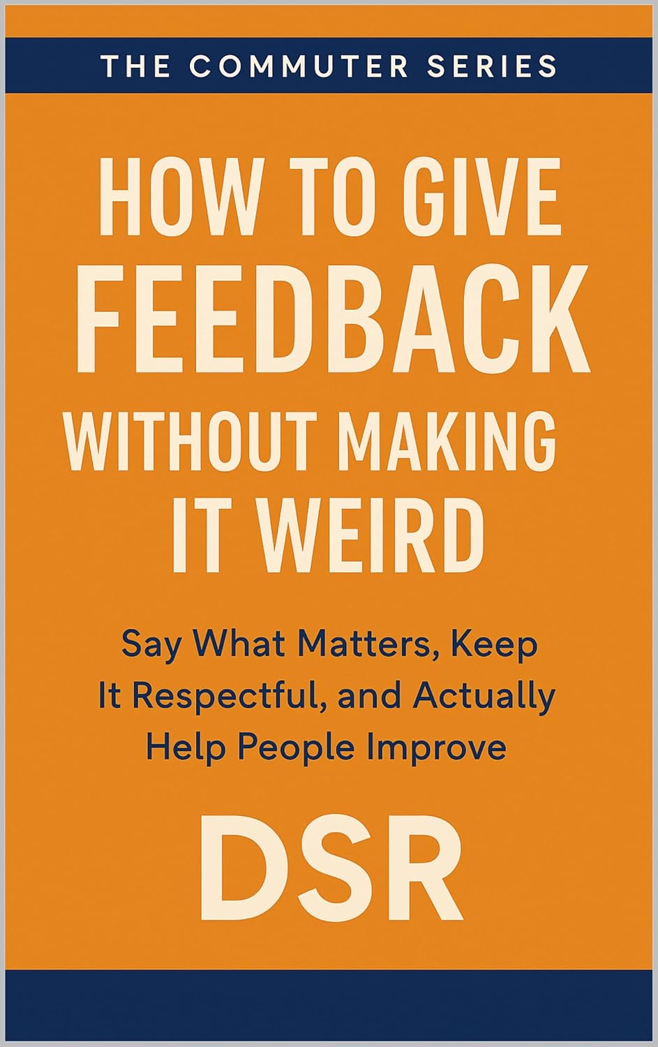 ler totalmente How to Give Feedback Without Making It Weird: Say What Matters, Keep It Respectful, and Actually Help People Improve (The Commuter Series: Quick Tools for Smart People on the Move) (English Edition)