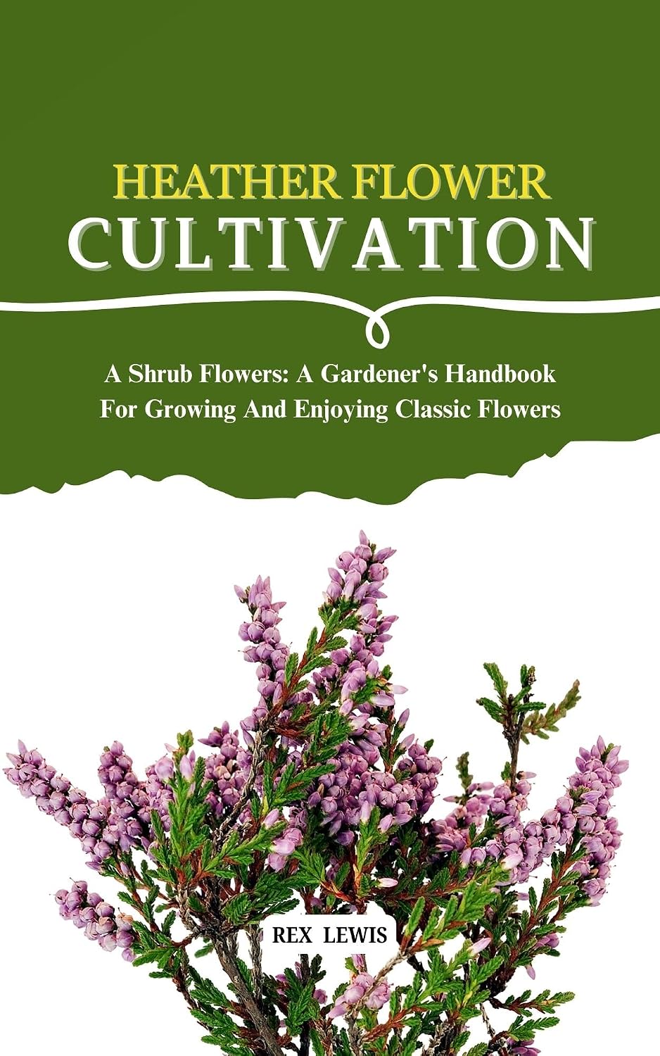 HEATHER FLOWER CULTIVATION: A Shrub Flowers: A Gardener's Handbook For Growing And Enjoying Classic Flowers (English Edition) baixar o livro de graça