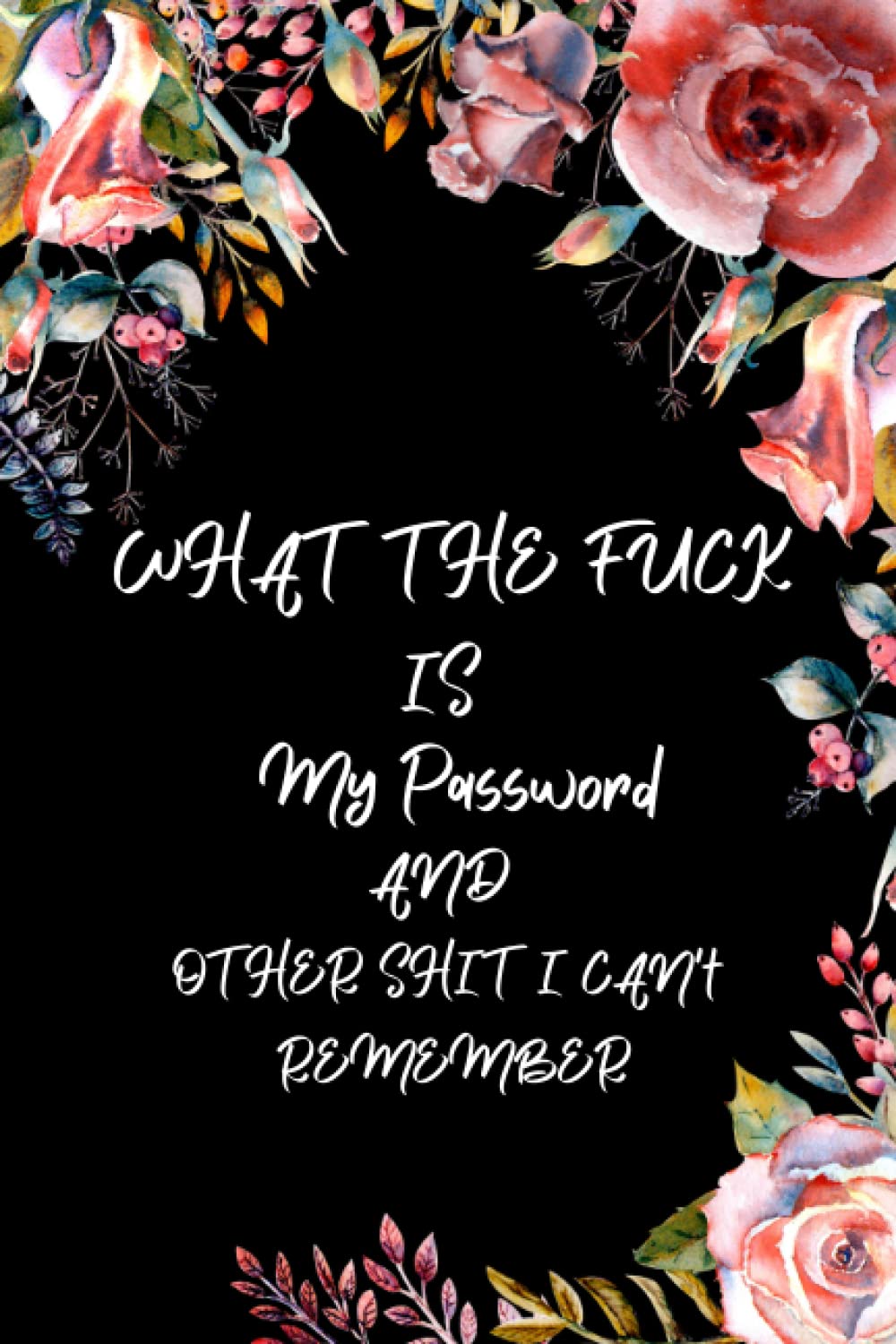 What The Fuck is My Password And Other Shit I Can't Remember: Wtf is My Password Book, Internet Password Logbook Shi t I Can't Remember. With... and Valentine’s Day to Men and Women baixar livro de graça