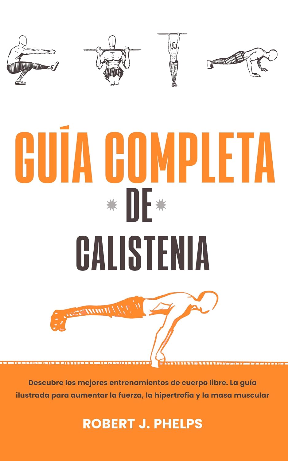 Guía completa de calistenia: descubre los mejores entrenamientos de cuerpo libre. La guía ilustrada para aumentar la fuerza, la hipertrofia y la masa muscular (Spanish Edition) baixar livro de graça