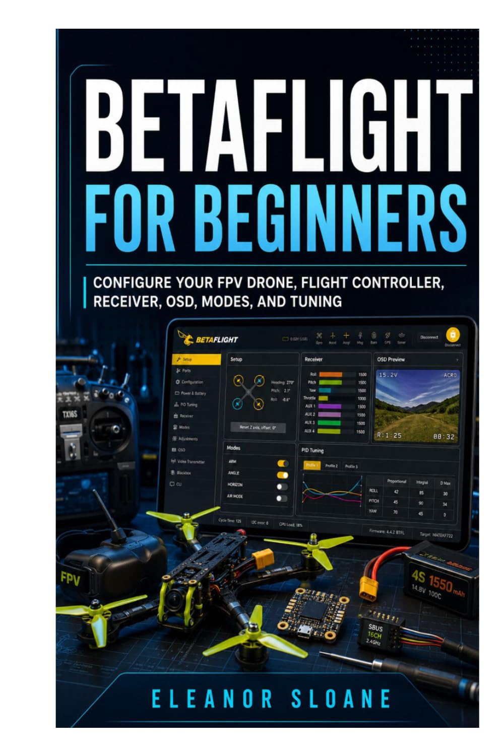 Betaflight for Beginners: Configure Your FPV Drone, Flight Controller, Receiver, OSD, Modes, and Tuning baixar o livro de graça