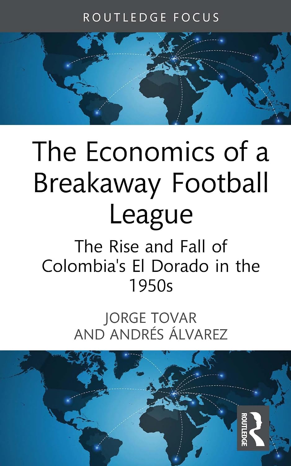 The Economics of a Breakaway Football League: The Rise and Fall of Colombia's El Dorado in the 1950s (Routledge Focus on Economics and Finance) (English Edition)