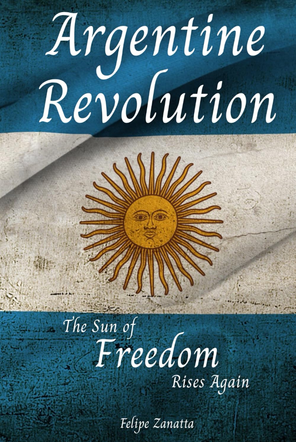 Argentine Revolution: The Sun of Freedom Rises Again baixar o livro de graça