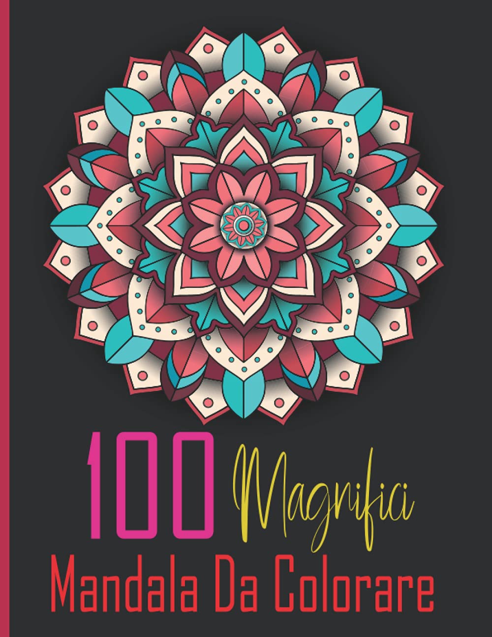 100 magnifici mandala da colorare: Un libro da colorare per adulti con pagine da colorare divertenti, facili e rilassanti, mandala belli e rilassanti... e rilassarsi (Volume 1). (Italian Edition) baixar o livro de graça