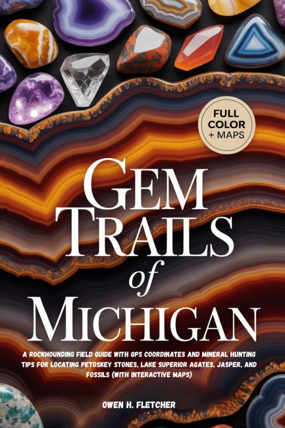 capítulo por capítulo baixar GEM TRAILS OF MICHIGAN: A Rockhounding Field Guide with GPS Coordinates and Mineral Hunting Tips for Locating Petoskey Stones, Lake Superior Agates, Jasper, and Fossils (With Interactive Maps)