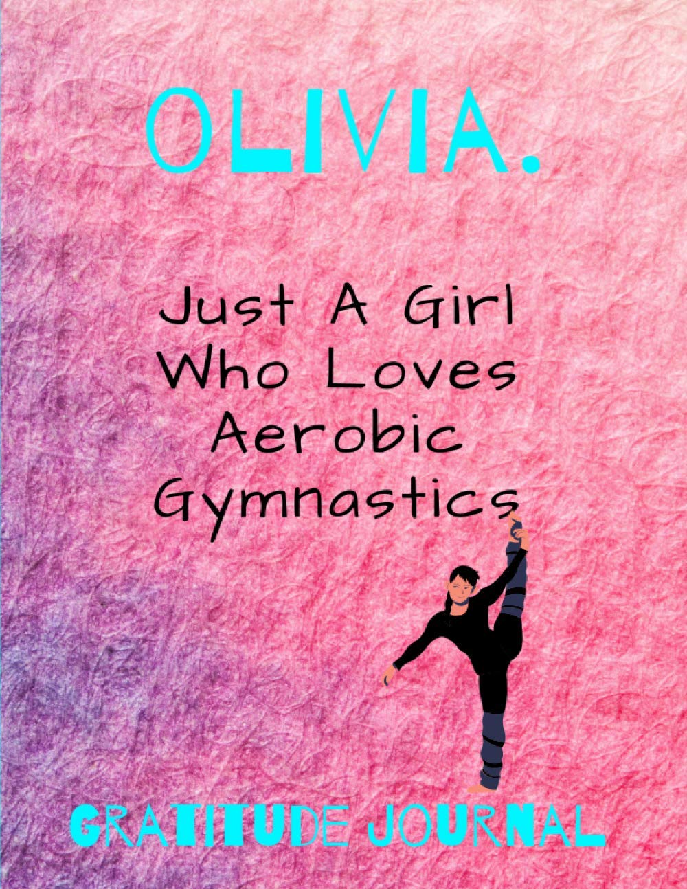 Olivia. Just a Girl Who Loves Aerobic Gymnastics: Start Your Day With Gratitude. Daily Gratitude Journal/Diary With Inspirational And Motivational... Women, Girls. Journal For You. Gift For Her. baixar livro de graça