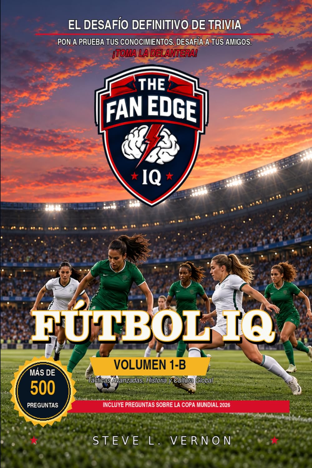 Fútbol IQ, Volumen 1-B: Tácticas avanzadas, historia y el juego hermoso (The Fan Edge IQ International Series) (Spanish Edition) baixar o livro de graça