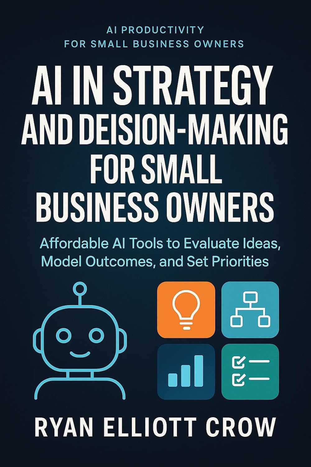 AI in Strategy and Decision-Making for Small Business Owners: Affordable AI Tools to Evaluate Ideas, Model Outcomes, and Set Priorities (AI Productivity... Business Owners Book 10) (English Edition) baixar livro de graça