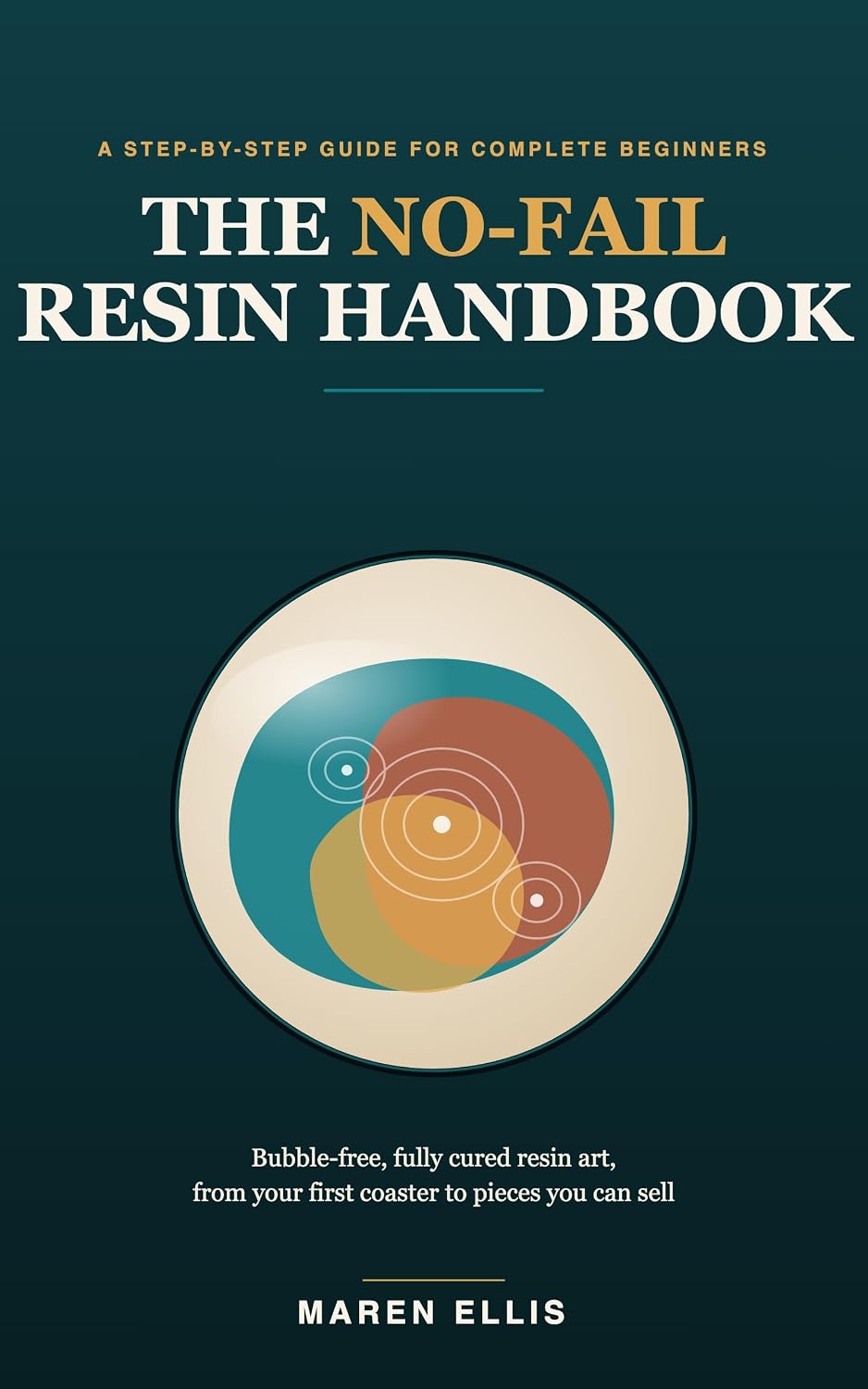 ler totalmente The No-Fail Resin Handbook: A Beginner's Step-by-Step Guide to Bubble-Free, Fully Cured Resin Art, From Your First Coaster to Pieces You Can Sell (The No-Fail Craft Series) (English Edition)