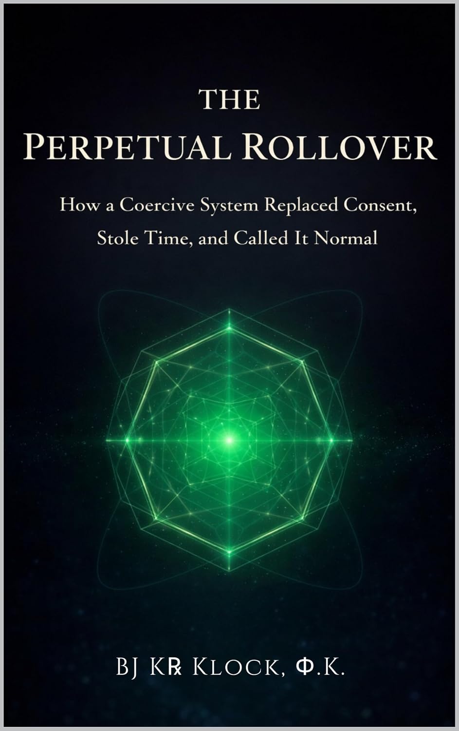 ler totalmente THE PERPETUAL ROLLOVER: How a Coercive System Replaced Consent, Stole Time, and Called It Normal (English Edition)
