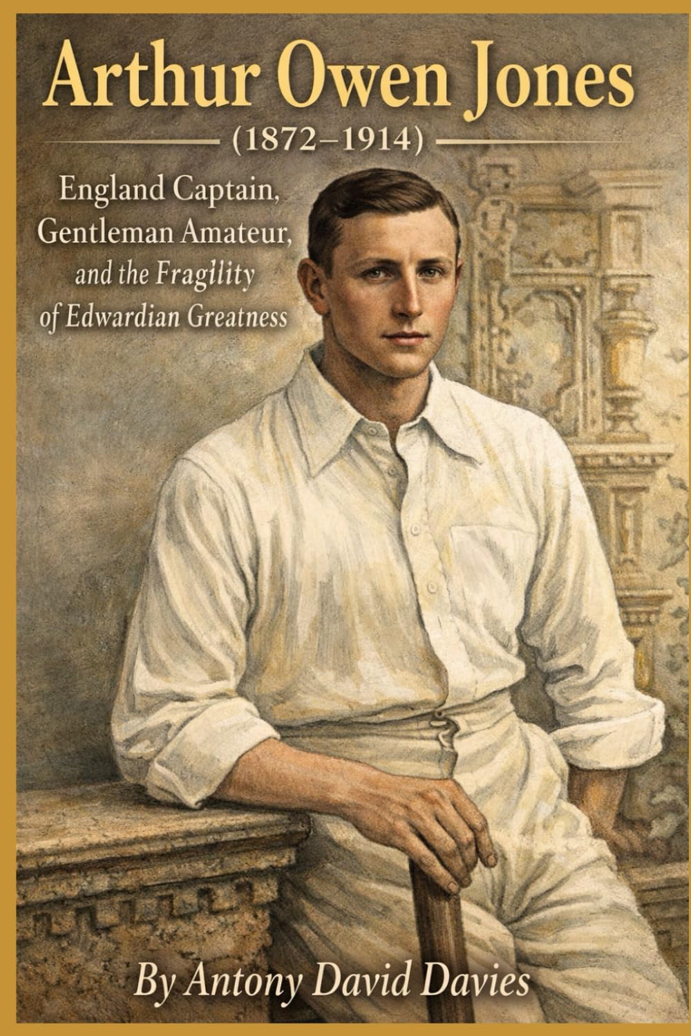 ler totalmente Arthur Owen Jones (1872–1914): England Captain, Gentleman Amateur, and the Fragility of Edwardian Greatness