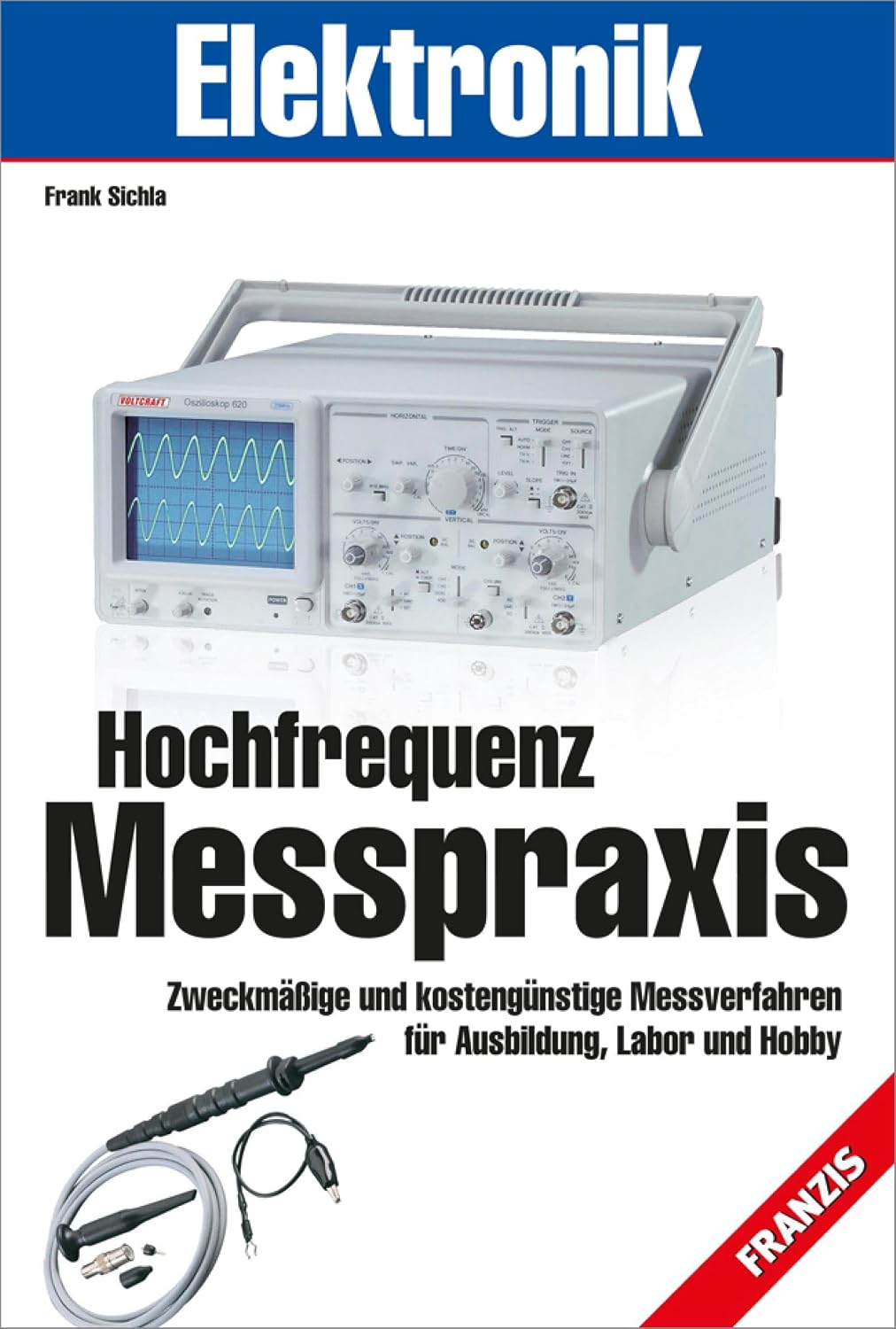 Hochfrequenz-Messpraxis: Zweckmäßige und kostengünstige Messverfahren für Ausbildung, Labor und Hobby (Messtechnik) (German Edition)